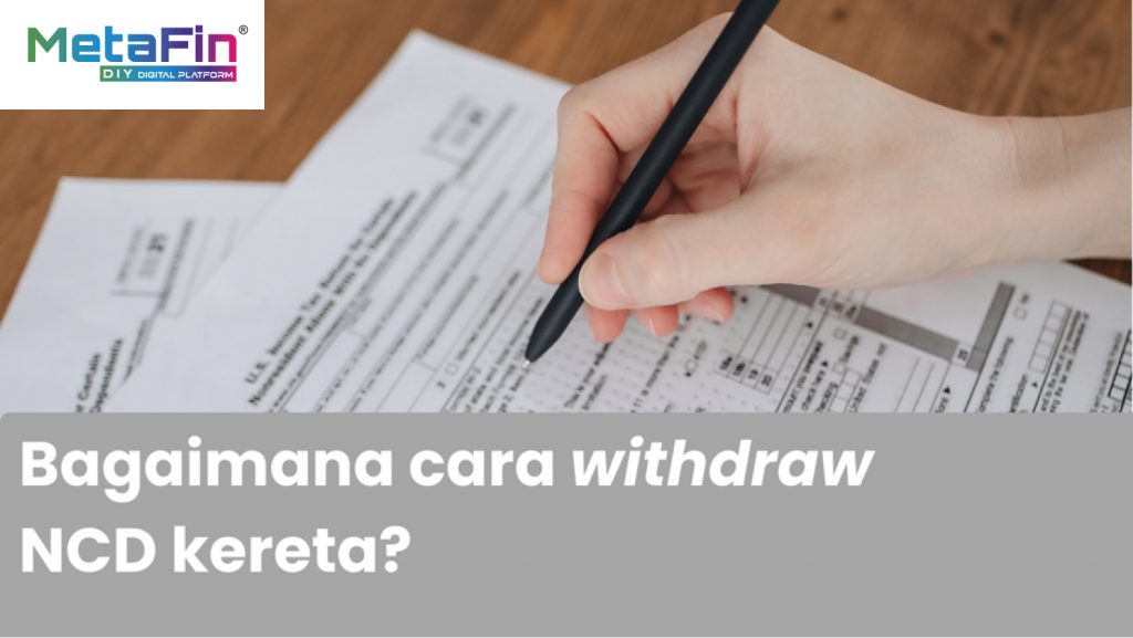 Bagaimana Cara Withdraw NCD Kereta? - MetaFin Blog