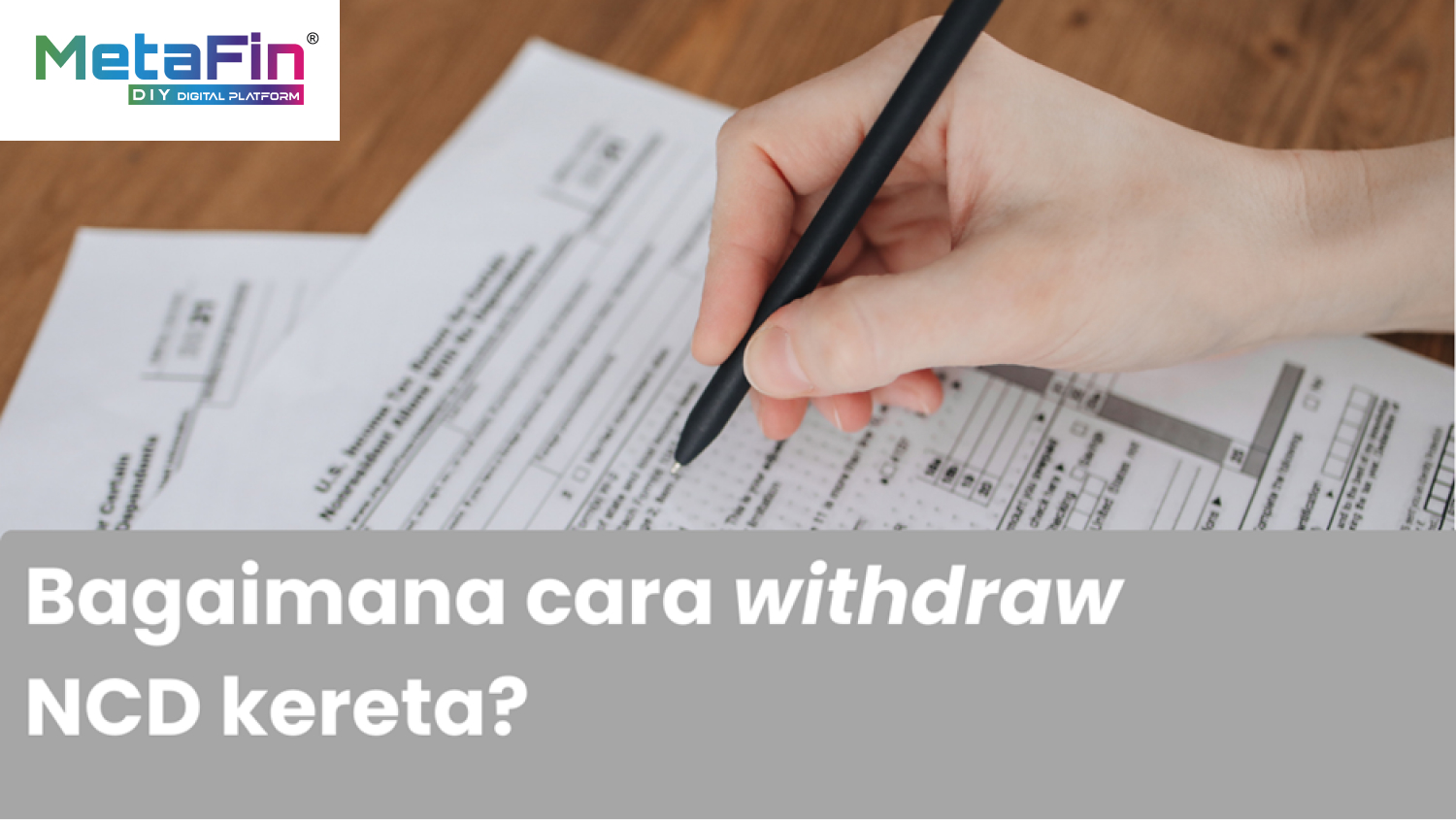 Bagaimana Cara Withdraw NCD Kereta? - MetaFin Blog